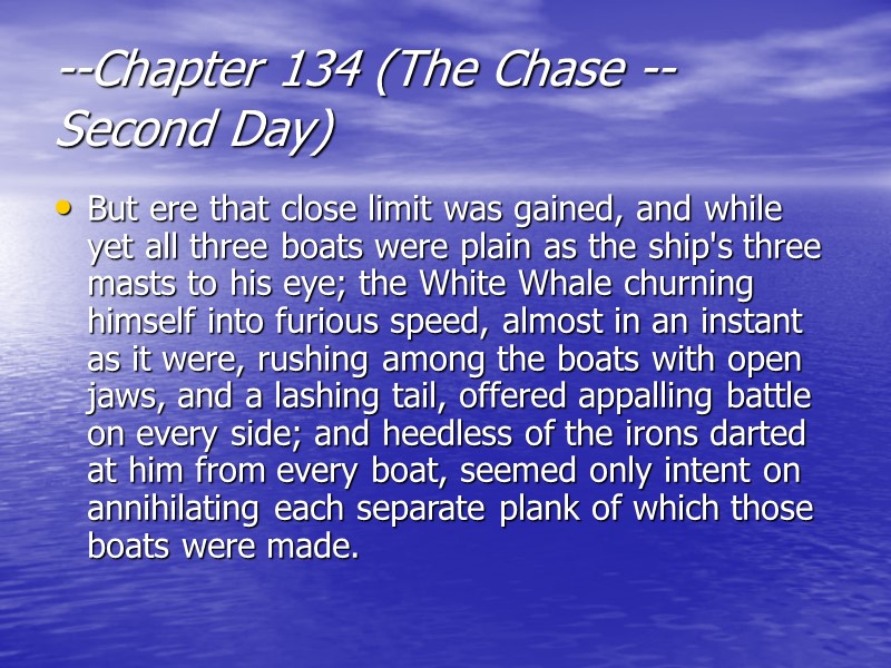 --Chapter 134 (The Chase -- Second Day)  But ere that close limit was